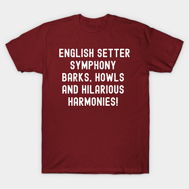 English Setter Symphony Barks T-Shirt by trendynoize